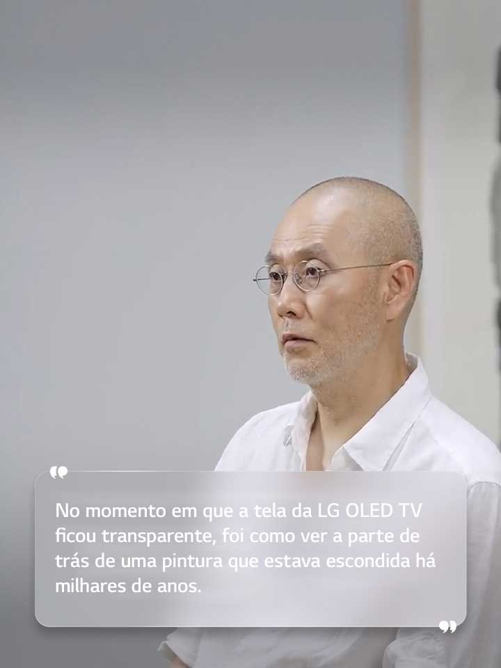 Entrevista de Suh Do ho com o texto: “No momento em que a tela da LG OLED TV ficou transparente, foi como ver a parte de trás de uma pintura que estava escondida há milhares de anos.”