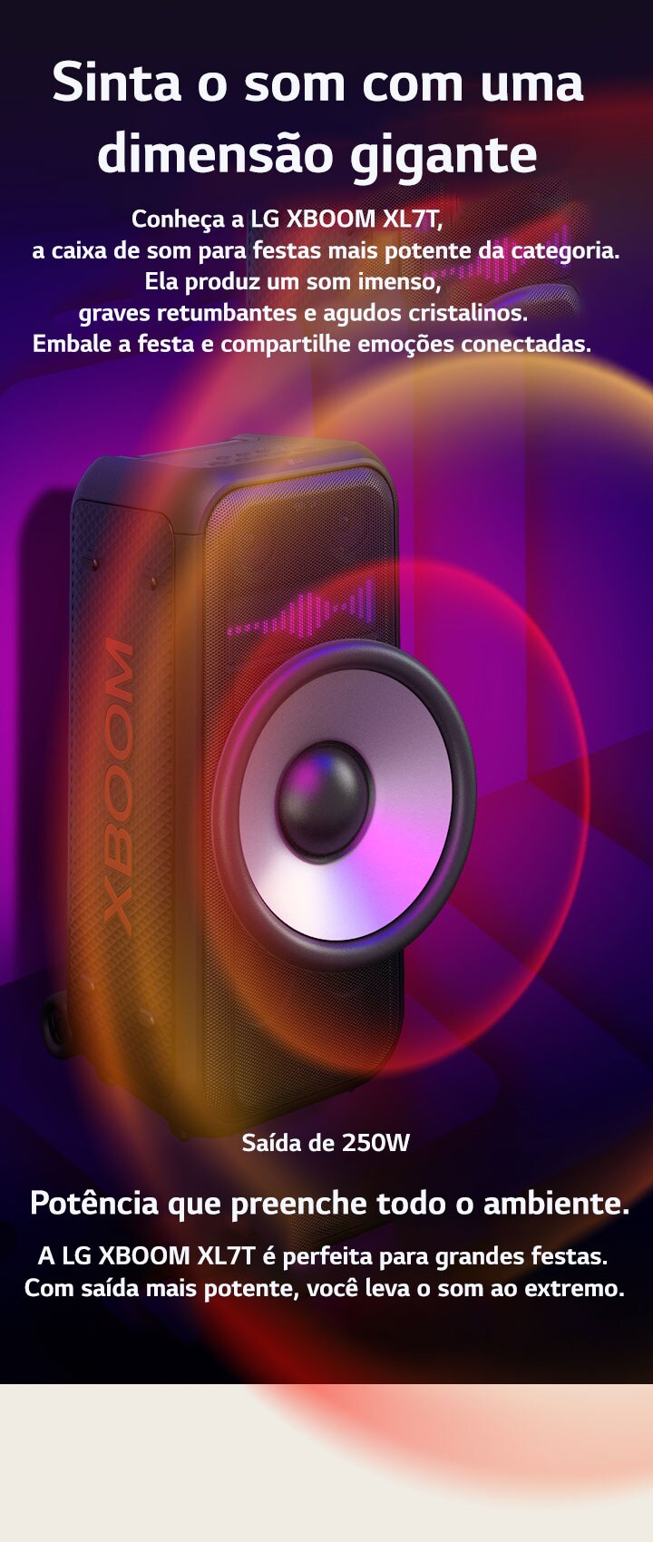 A LG XBOOM XL7T está disposta num espaço infinito. Na parede, gráficos sonoros quadrados estão representados. No meio da caixa de som, um woofer gigante de 8 polegadas aparece ampliado para enfatizar os 250W de potência. Ondas sonoras saem do woofer.