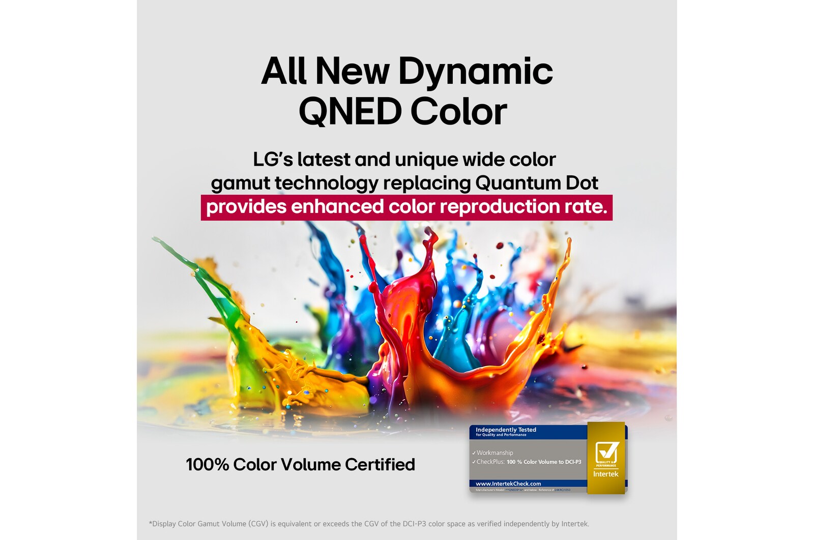 Splashes of paint burst from the floor up in diverse colors. Intertrek certification for 100% Color Volume to DCI-P3. The title talks about LG’s new and unique wide color gamut technology that allows you to see vivid color on your screen.