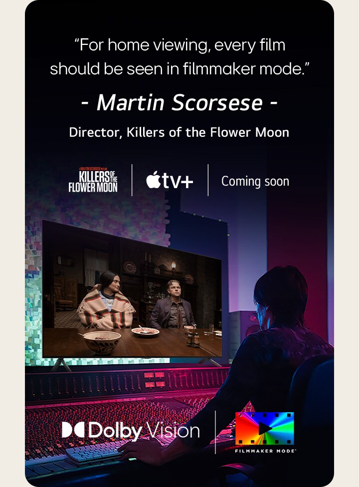 A man in a dark editing studio looking at an LG TV displaying the film 'Killers of the Flower Moon'. The in-image text reads," For home viewing, every film should be seen in filmmaker mode." followed by "Martin Scorsese, Director, Killers of the Flower Moon" underneath. The Killers of the Flower Moon logo, Apple TV logo, and the words "Coming soon" are below.	