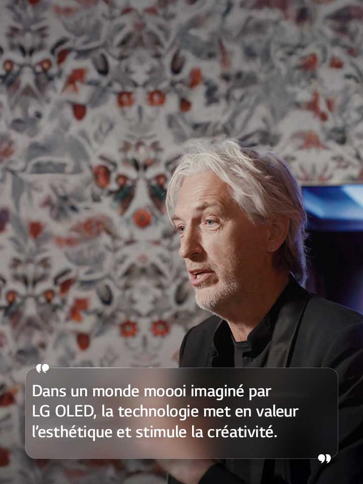 Entretien de Marcel Wanders avec le texte suivant : « Dans un monde moooi imaginé par LG OLED, la technologie met en valeur l’esthétique et stimule la créativité ».