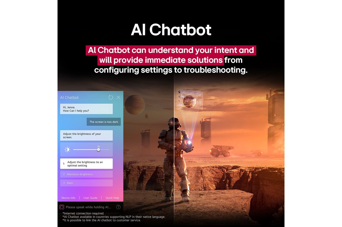Des contenus de science-fiction sont diffusés sur un écran de LG TV. Sur l’écran se trouve l’interface AI Chatbot. L’utilisateur a envoyé un message à la fonction AI Chatbot indiquant que l’écran est trop sombre. La fonction AI Chabot a proposé des solutions en réponse à la demande. Toute la scène est aussi coupée en deux. D’un côté, l’écran est plus sombre, tandis que de l’autre, il est plus lumineux, illustrant comment la fonction AI Chatbot a automatiquement résolu le problème pour l’utilisateur. Le texte explique qu’Al Chatbot peut comprendre l’intention de l’utilisateur et fournir des solutions pour résoudre les problèmes.
