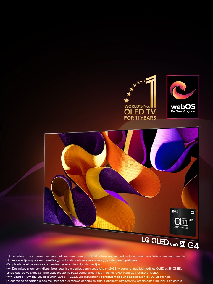 Le téléviseur LG OLED evo TV G4 offre une œuvre d’art abstraite et colorée à l’écran sur un fond noir comportant de subtils volutes de couleur. La lumière émane de l’écran et projette des ombres colorées. L’alpha 11 AI Processor 4K figure dans le coin inférieur droit de l’écran du téléviseur. L’emblême « 11 ans numéro 1 mondial des téléviseurs OLED » (Programme webOS Re:New) figurent sur l’image. L’avis de non-responsabilité précise que : « le seuil de mise à niveau quinquennale du programme webOS Re:New correspond au lancement mondial d’un nouveau produit ».  « Les caractéristiques sont sujettes à modification et certaines mises à jour de caractéristiques, d’applications et de services pourraient varier en fonction du modèle ».  « Des mises à jour sont disponibles pour les modèles commercialisés en 2022, y compris tous les modèles OLED et 8K QNED, tandis que les versions commercialisées après 2023 comprennent les modèles UHD, NanoCell, QNED et OLED ». « Source : Omdia. Envois d’unité, 2013 - 2023. Les résultats ne constituent pas une approbation de LG Electronics. La confiance accordée à ces résultats est aux risques et périls du tiers. Consultez https://www.omdia.com/ pour plus de détails ».