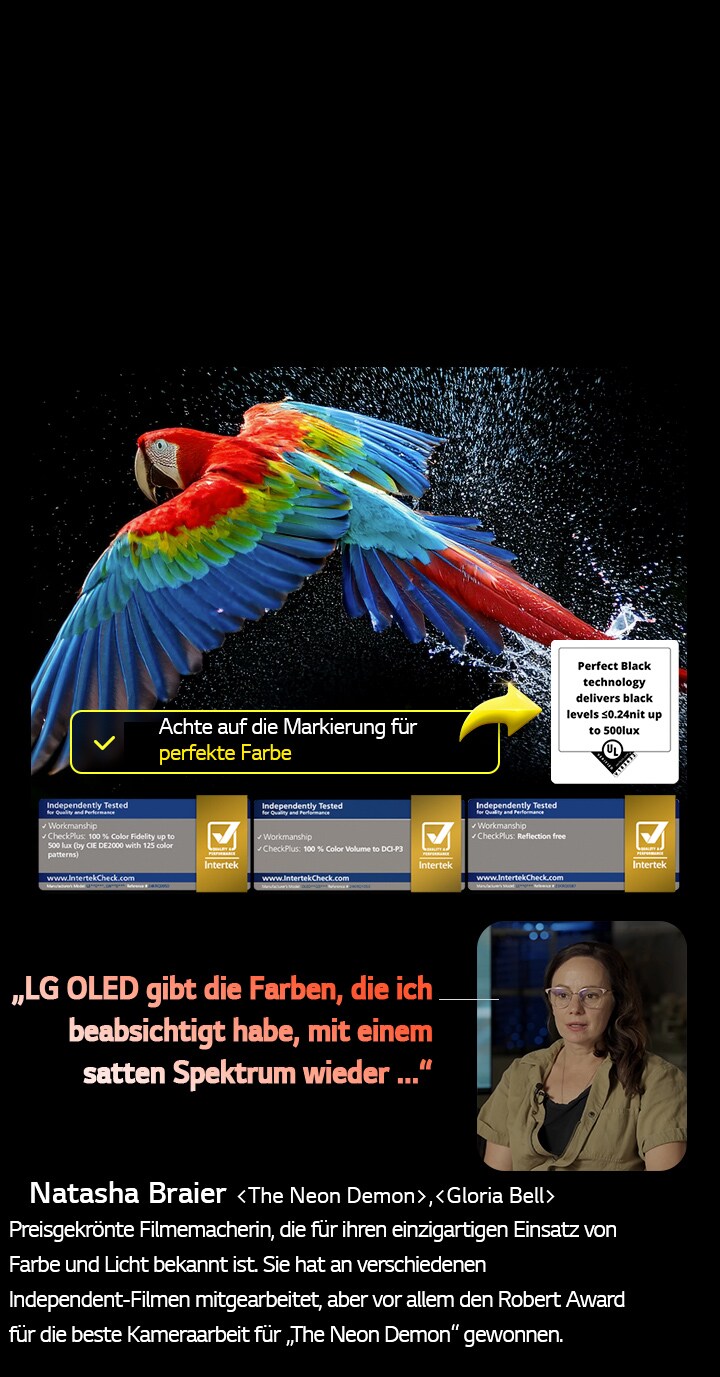 Bunter Papagei in ultrahoher Auflösung vor schwarzem Hintergrund. Rundherum schweben Wassertropfen in der Luft. Das Bild präsentiert Perfect Color, wobei jeder einzelne Farbton auf dem Körper des Papageis leuchtend und lebendig ist. Der dunkle Hintergrund mit den detaillierten Wasserspritzern unterstreicht außerdem, dass der Bildschirm reflexionsfrei ist. Verschiedene Logo-Zertifizierungen von UL und Intertek sind sichtbar. Diese beziehen sich auf seine 100%ige Farbtreue, sein 100%iges Farbvolumen und seine Reflexionsfreiheit. Auch Text ist sichtbar, „Achte auf die Markierung für perfekte Farbe“.
