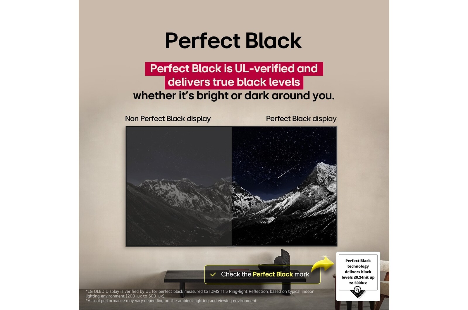 Sala de estar con una LG OLED TV montada en la pared. En la TV se muestra una cadena montañosa bajo un cielo nocturno oscuro lleno de estrellas. Esta escena está dividida a la mitad para mostrar cómo Negro Perfecto ofrece verdaderos niveles de negro, ya sea que haya luz u oscuridad a tu alrededor. Una mitad de la imagen muestra una versión más opaca y gris del paisaje, con la etiqueta: Pantalla sin Negro Perfecto. La otra mitad muestra una imagen más atractiva con un mayor rango dinámico de negros y blancos. Esta mitad dice: Pantalla negro perfecto. También puede verse el logotipo de certificación: La tecnología Negro Perfecto ofrece niveles de negro inferiores o iguales a 0,24 nit y hasta 500 lux. A su lado, hay un globo de texto que dice: Verifica la marca de certificación Negro Perfecto.