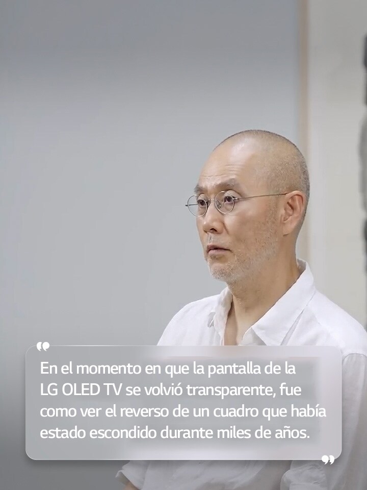 Entrevista a Suh Do ho con el texto: “En el momento en que la pantalla de la LG OLED TV se volvió transparente, fue como ver el reverso de un cuadro que había estado escondido durante miles de años”.