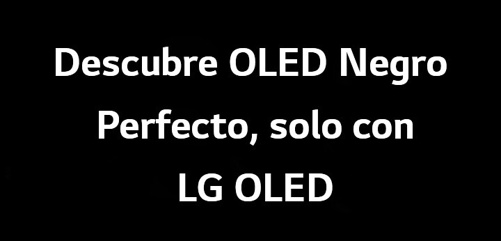 El título dice: Descubre OLED Negro Perfecto, solo con LG OLED.