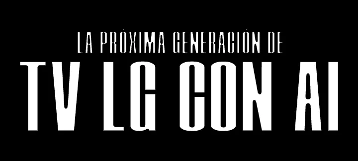 Se lee el texto “LA PRÓXIMA GENERACIÓN DE LG AI TV” en letras mayúsculas y en negrita. Las palabras “LA PRÓXIMA GENERACIÓN DE” están en una fuente más pequeña en la parte superior, mientras que “LG AI TV” está en una fuente mucho más grande debajo, todo sobre un fondo negro.