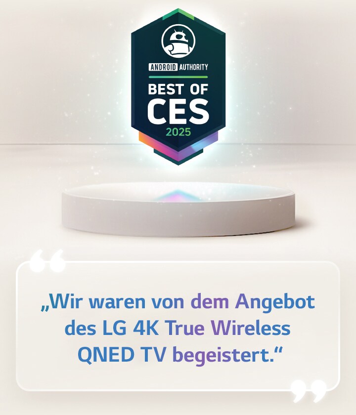 Die Auszeichnung „Best of CES 2025“ von Android Authority schwebt über einem Podest. An der Seite befindet sich ein vergrößertes Zitat von Android Authority: „Wir sind von dem Angebot des LG 4K True Wireless QNED TV begeistert.“