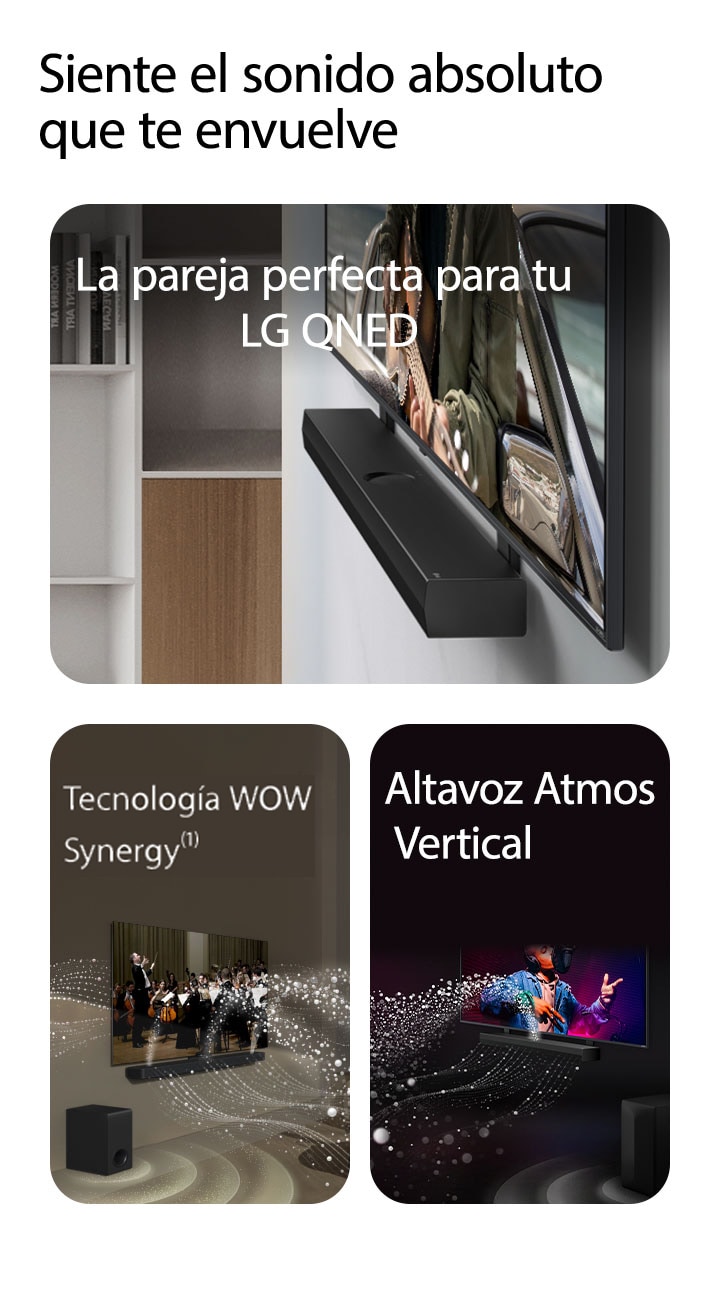 Una perspectiva angular muestra la LG Soundbar y el televisor LG QNED TV contra la pared con el soporte a juego QNED Matching Bracket en un salón gris y de madera. El televisor muestra a un hombre tocando una guitarra frente al océano.   Imagen de una LG Soundbar y un televisor LG TV reproduciendo una actuación musical en un salón. Ondas blancas creadas por gotas representan las ondas de sonido que salen disparadas hacia arriba y hacia adelante desde la Soundbar y del televisor mientras el subwoofer crea un efecto sonoro desde abajo.  Imagen de una LG Soundbar y un televisor LG TV reproduciendo una actuación musical en una habitación oscura. Ondas blancas creadas por gotas representan las ondas de sonido que salen disparadas hacia arriba y hacia adelante desde la Soundbar mientras el subwoofer crea un efecto sonoro desde abajo.