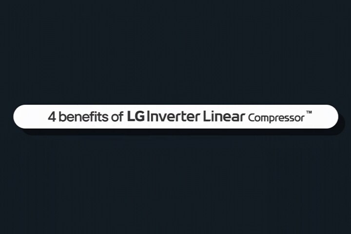 This is a video of the four benefits of LG Inverter Linear Compressor™ 	