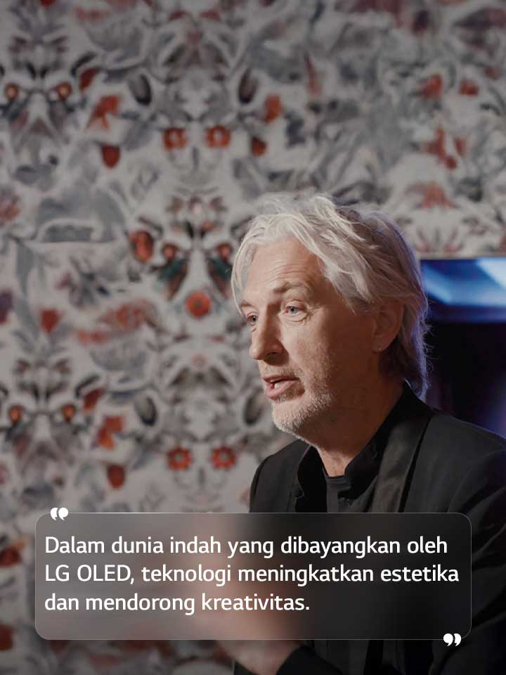 Wawancara Marcel Wanders dengan teks yang berbunyi “Dalam dunia indah yang dibayangkan oleh LG OLED, teknologi meningkatkan estetika dan mendorong kreativitas.”