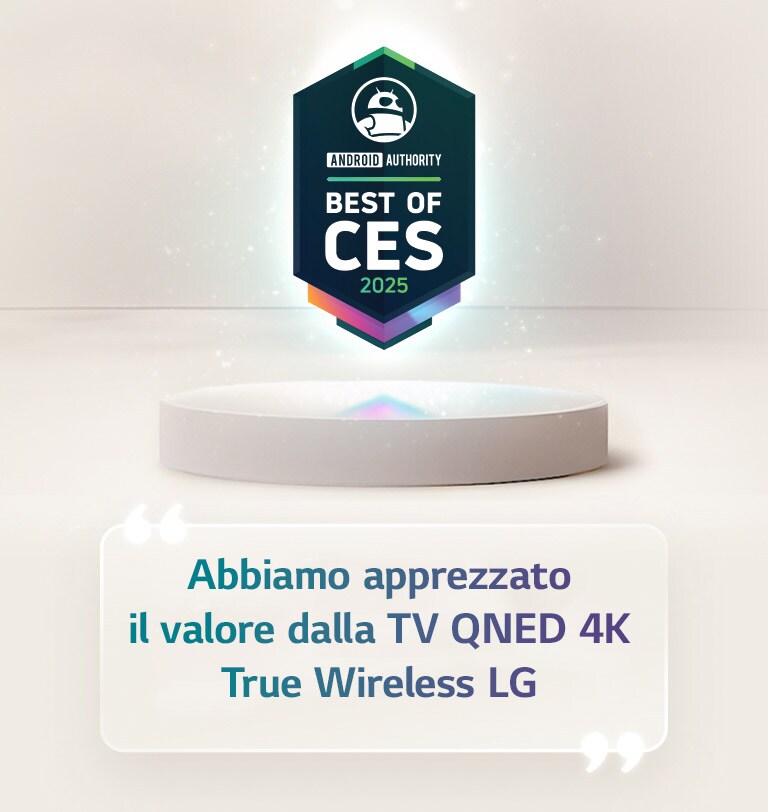 La menzione Il meglio di CES 2025 da parte della Android Authority fluttua sopra un piedistallo. Su un lato, vediamo una citazione ingrandita della Android Authority, che recita: “Apprezziamo il valore dalla TV QNED 4K True Wireless LG.” 