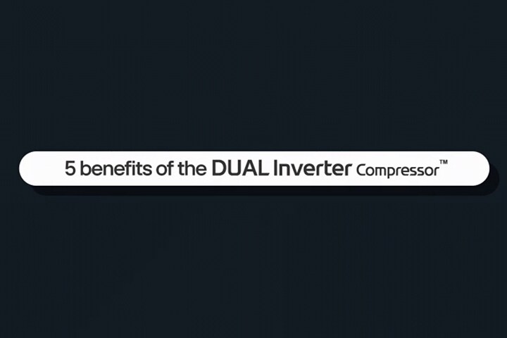 Un video che spiega i cinque vantaggi del Compressore DUAL Inverter™.