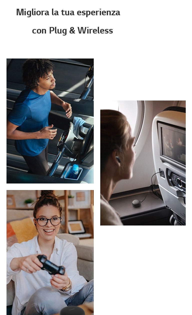 Un uomo corre su un tapis roulant e usa gli auricolari con Plug and Wireless. Una donna si trova su un aereo e usa gli auricolari con Plug and Wireless. Una donna tiene in mano un controller di gioco e usa gli auricolari con Plug and Wireless.
