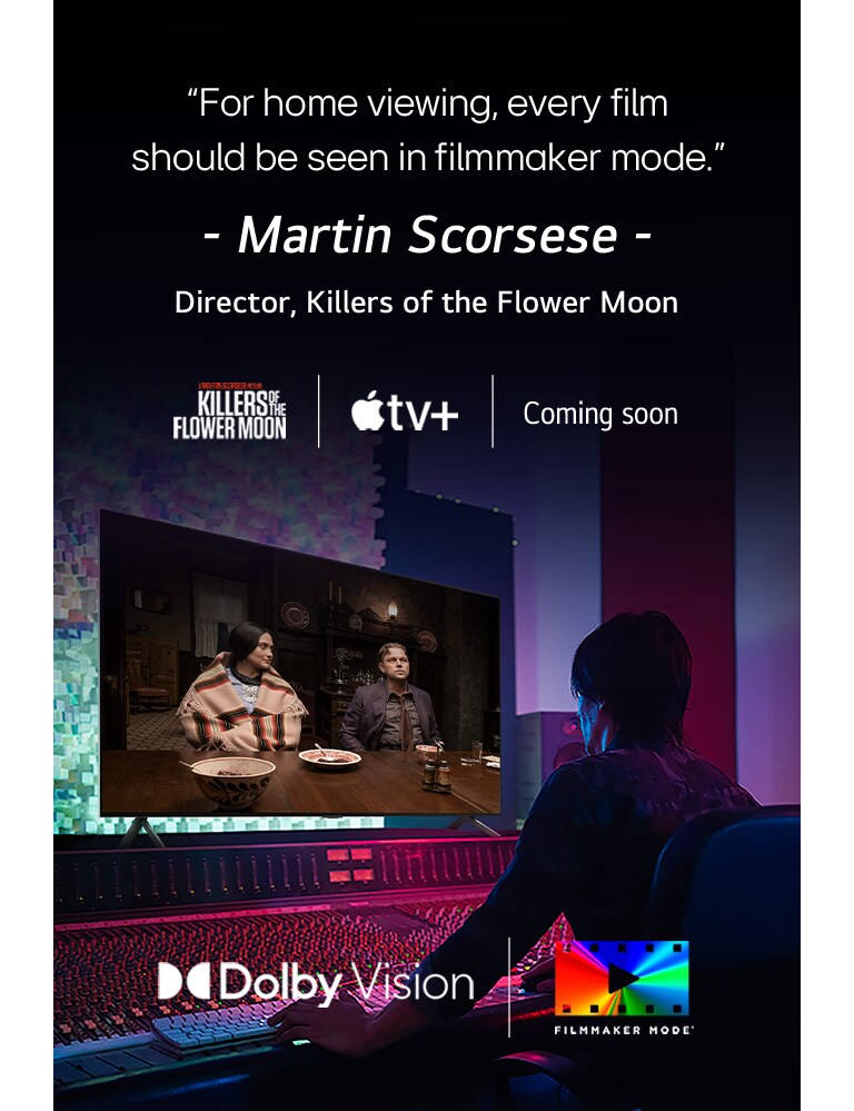 An image of a man in a dark editing studio looking at an LG TV displaying the film 'Killers of the Flower Moon'. The in-image text reads," For home viewing, every film should be seen in filmmaker mode." followed by "Martin Scorsese, Director, Killers of the Flower Moon" underneath. The Killers of the Flower Moon logo, Apple TV logo, and the words "Coming soon" are below.