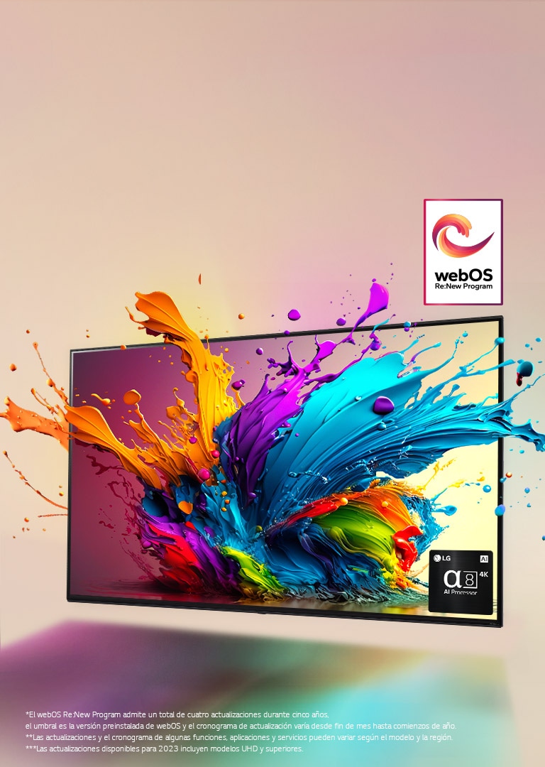 TV LG QNED sobre un fondo rosa pálido. Gotas coloridas y olas de pintura salen disparadas de la pantalla y la luz crea sombras coloridas debajo. El procesador 8 AI Processor en la esquina inferior derecha de la pantalla del TV.  El logotipo "webOS Re:New Program" está en la imagen. Un aviso legal que dice: “El webOS Re:New Program admite un total de cuatro actualizaciones durante cinco años, el umbral es la versión preinstalada de webOS y el cronograma de actualización varía desde fin de mes hasta comienzos de año”. “Las actualizaciones y el cronograma de algunas funciones, aplicaciones y servicios pueden variar según el modelo y la región”. “Las actualizaciones disponibles para 2023 incluyen modelos UHD y superiores”.