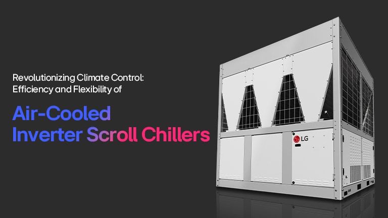 Air-Cooled Inverter Scroll Chiller by LG, showcasing advanced climate control with high efficiency and flexibility on a dark background.