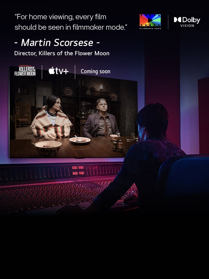 A man in a dark editing studio looking at an LG TV displaying the film 'Killers of the Flower Moon'. The in-image text reads," For home viewing, every film should be seen in filmmaker mode." followed by "Martin Scorsese, Director, Killers of the Flower Moon" underneath. The Killers of the Flower Moon logo, Apple TV logo, and the words "Coming soon" are below.