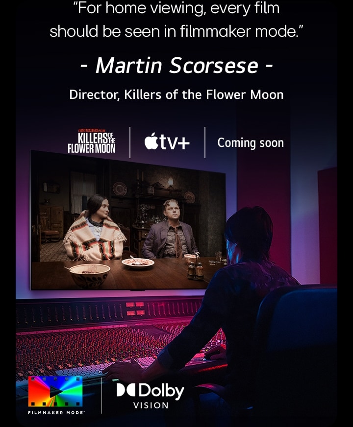 A director in front of a control panel editing the movie "Killers of the Flower Moon" on an LG OLED TV. A quote by Martin Scorsese: "For home viewing, every film should be seen in filmmaker mode," overlays the image with the "Killers of the Flower Moon" logo, Apple TV+ logo, and a "coming soon" logo. In the bottom left, the Dolby Vision logo and FILMMAKER MODE™ logo.