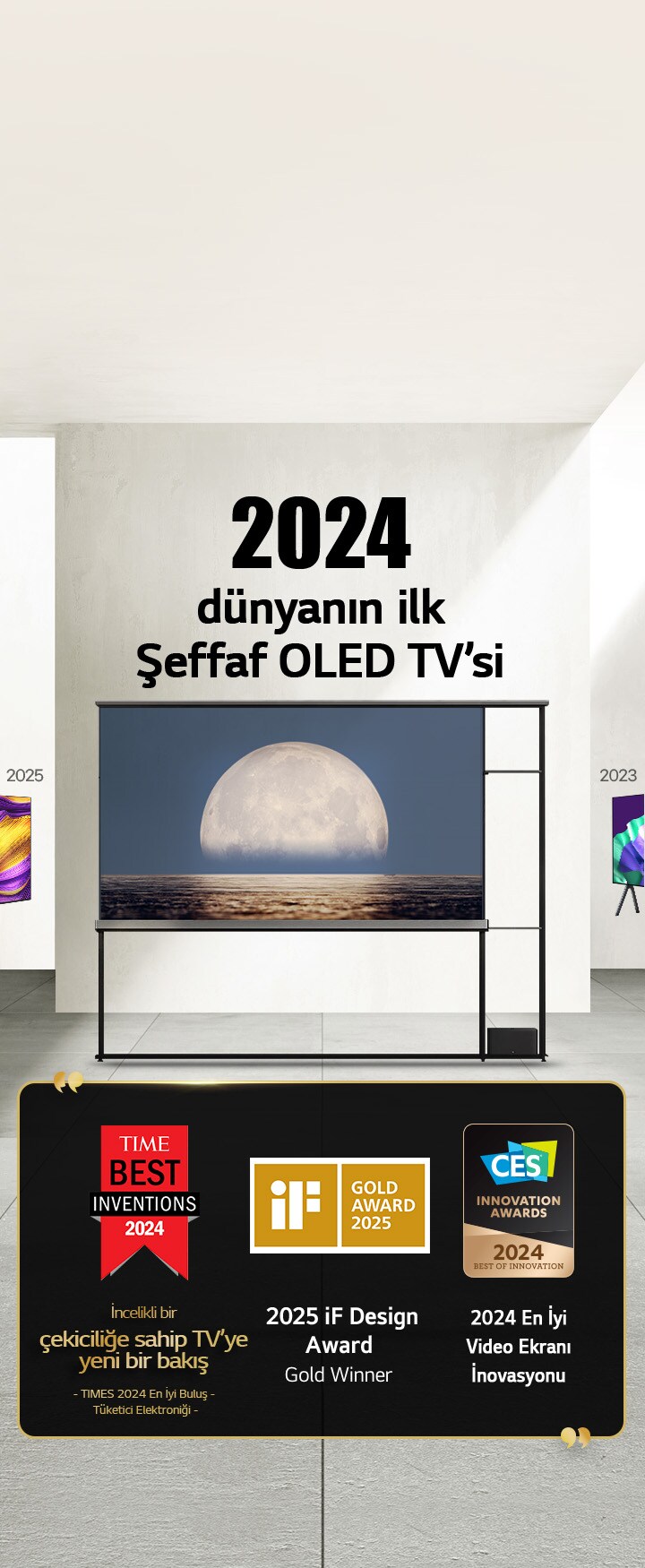 LG TV. Başlıkta “2024 dünyanın ilk Şeffaf OLED TV’si” yazıyor. LG Signature OLED T TV’nin yanında ödül belgeleri. Times en iyi buluşları 2024, incelikli bir çekiciliğe sahip TV’ye yeni bir bakış. 2025 iF tasarım ödülü altın madalya kazananı. CES İnovasyon Ödülleri’nden 2024 En İyi Video Ekranı İnovasyonu.
