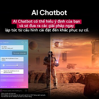Nội dung khoa học viễn tưởng đang phát trên màn hình LG TV. Trên màn hình là giao diện AI Chatbot. Người dùng nhắn tin cho chatbot nói rằng màn hình quá tối. Chatbot đưa ra giải pháp cho yêu cầu. Toàn bộ khung cảnh cũng được chia làm hai nửa. Một mặt tối hơn, mặt còn lại sáng hơn, cho thấy cách AI Chatbot tự động giải quyết vấn đề cho người dùng. Văn bản giải thích AI Chatbot có thể hiểu ý định của người dùng và đưa ra giải pháp khắc phục sự cố.
